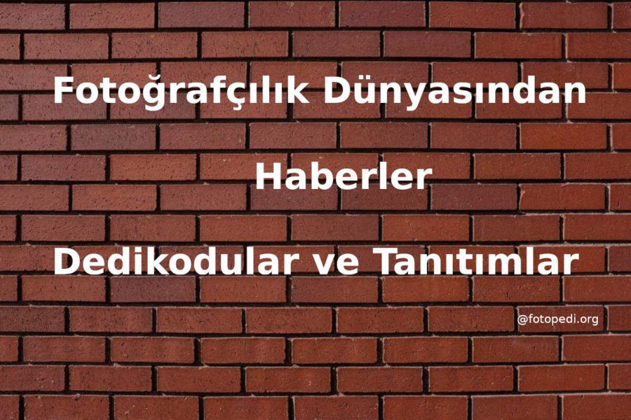 Fotoğrafçılık Dünyasından Haberler, Dedikodular, Tanıtımlar #1