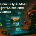 En İyi 5 Mobil Fotoğraf Düzenleme Uygulaması: 2026 Versiyonu ve Pix-E Tavsiyeleri