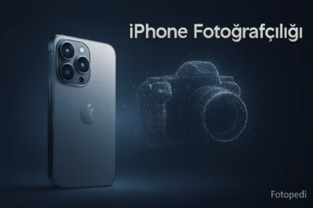 iPhone Fotoğrafçılığı Nedir? Cebinizdeki Profesyonel Dünyayı Keşfedin